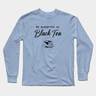 My bloodtype is Black Tea Long Sleeve T-Shirt